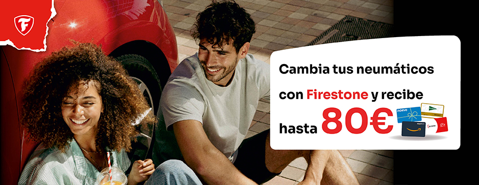 CONFIANZA EN CADA KILOMETRO, CAMBIA AHORA TUS NEUMÁTICOS CON FIRESTONE Y CONSIGUE HASTA 80€